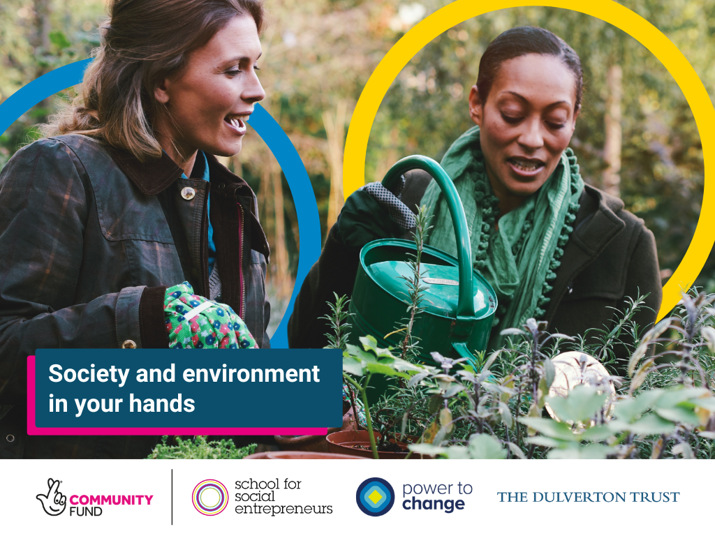 People chatting while watering some plants in a community garden. A graphic reads 'Society and environment in your hands'. Logos for The National Lottery Community Fund, School for Social Entrepreneurs, Power To Change and The Dulverton Trust