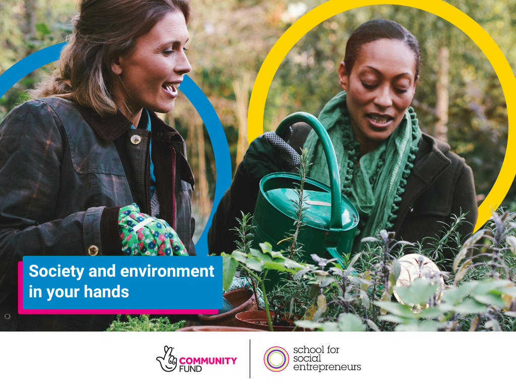 People chatting while watering some plants in a community garden. A graphic reads 'Society and environment in your hands'. Logos for The National Lottery Community Fund and School for Social Entrepreneurs